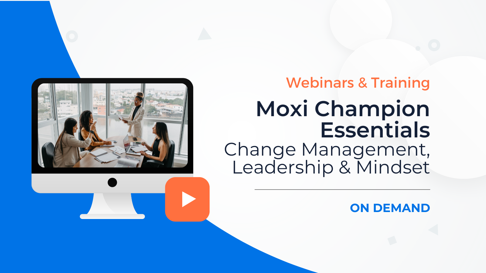 [WATCH NOW] Moxi Champion Essentials – Change Management, Leadership and Mindset